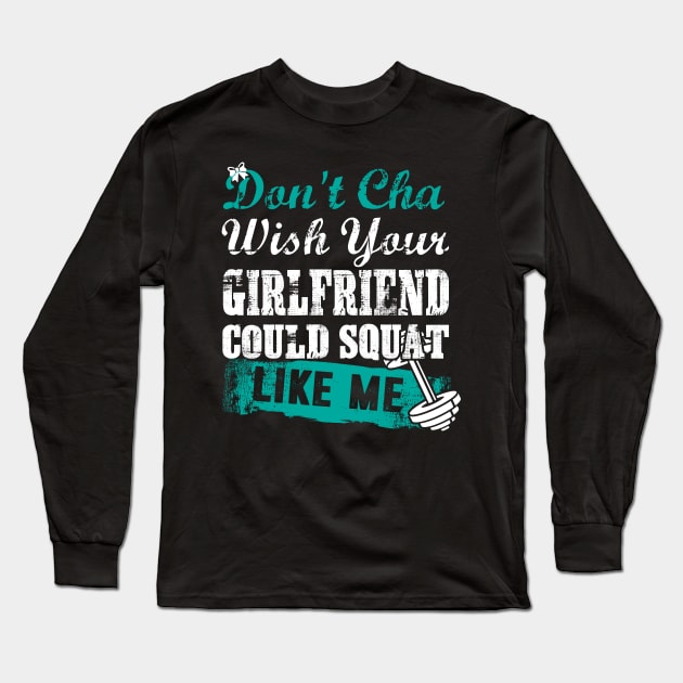 GYM don't cha wish your girlfriend could squat like me Long Sleeve T-Shirt by worshiptee